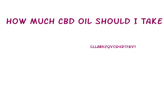 How Much Cbd Oil Should I Take For Neuropathy