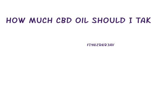 How Much Cbd Oil Should I Take For Neuropathy