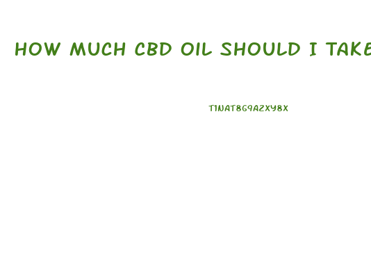 How Much Cbd Oil Should I Take For Pain From Cancer