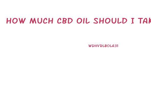 How Much Cbd Oil Should I Take For Ra