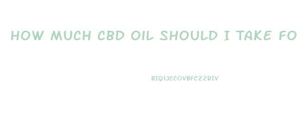 How Much Cbd Oil Should I Take For Restless Legs