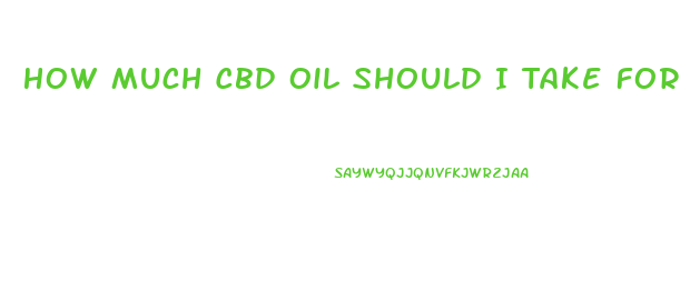 How Much Cbd Oil Should I Take For Restless Legs