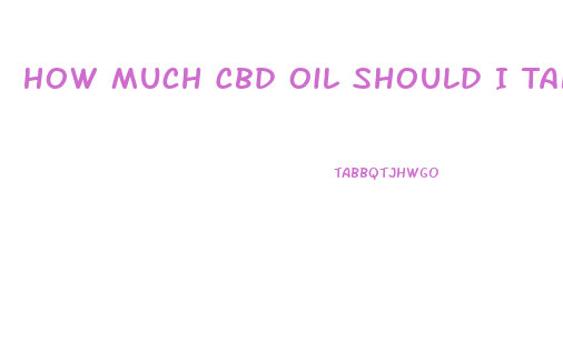 How Much Cbd Oil Should I Take For Stomach Cancer