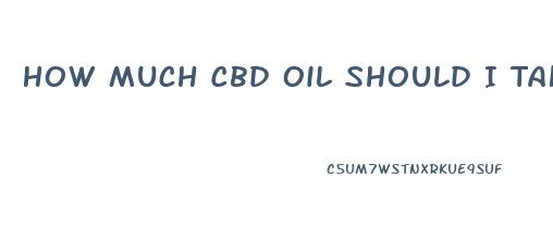 How Much Cbd Oil Should I Take For Tmj