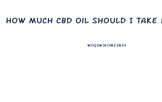 How Much Cbd Oil Should I Take For Trigeminal Neuralgia