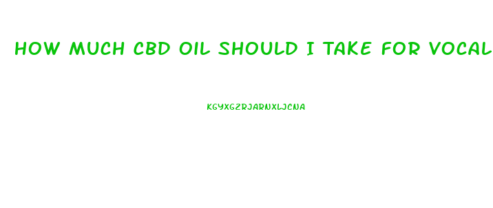 How Much Cbd Oil Should I Take For Vocal Cord Cancer 