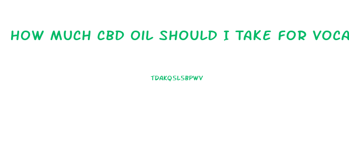 How Much Cbd Oil Should I Take For Vocal Cord Cancer 