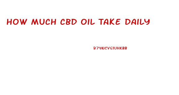 How Much Cbd Oil Take Daily