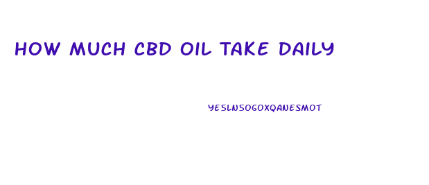 How Much Cbd Oil Take Daily