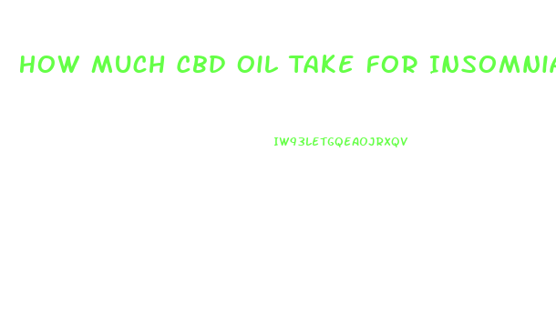 How Much Cbd Oil Take For Insomnia