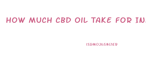 How Much Cbd Oil Take For Insomnia