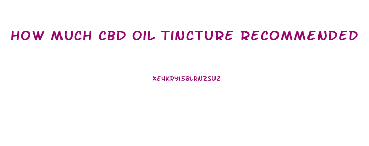 How Much Cbd Oil Tincture Recommended