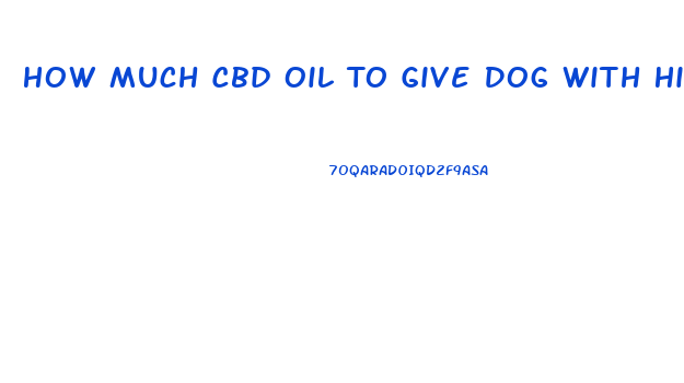 How Much Cbd Oil To Give Dog With Hip Dysplasia