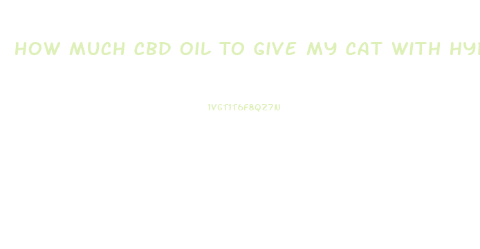 How Much Cbd Oil To Give My Cat With Hyperesthesia