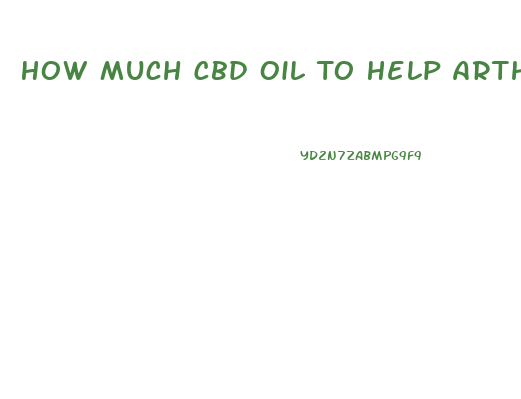 How Much Cbd Oil To Help Arthritis