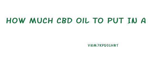 How Much Cbd Oil To Put In A Lotion