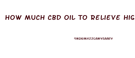 How Much Cbd Oil To Relieve High Blood Pressure