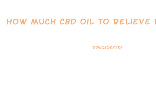 How Much Cbd Oil To Relieve High Blood Pressure