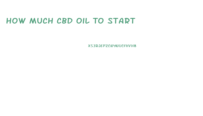 How Much Cbd Oil To Start