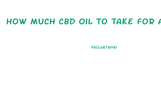 How Much Cbd Oil To Take For Arthritis