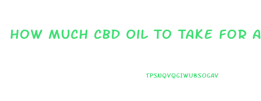 How Much Cbd Oil To Take For Arthritis