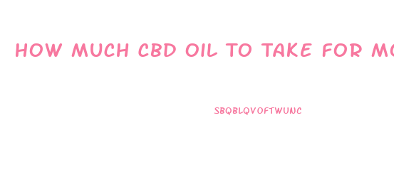 How Much Cbd Oil To Take For Moderate To Severe Pain