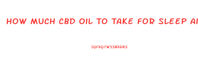 How Much Cbd Oil To Take For Sleep Aid