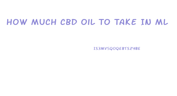 How Much Cbd Oil To Take In Ml