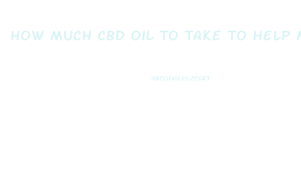 How Much Cbd Oil To Take To Help Me Sleep