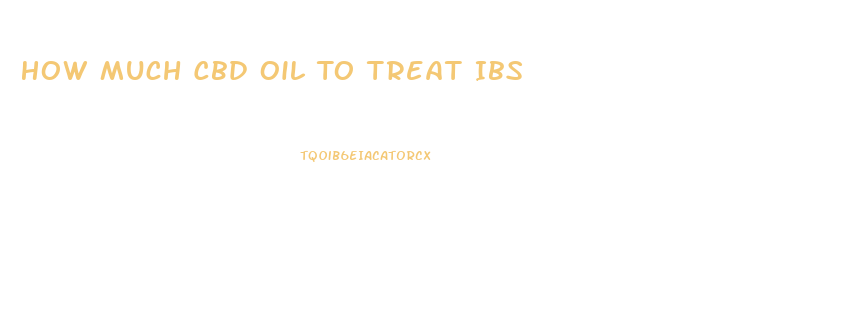 How Much Cbd Oil To Treat Ibs