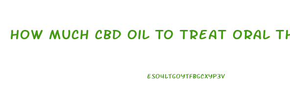 How Much Cbd Oil To Treat Oral Thrush