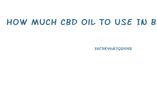 How Much Cbd Oil To Use In Baking