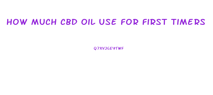 How Much Cbd Oil Use For First Timers