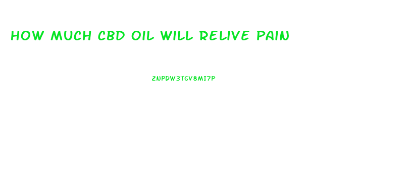 How Much Cbd Oil Will Relive Pain