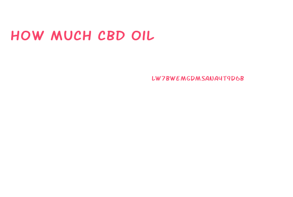 How Much Cbd Oil