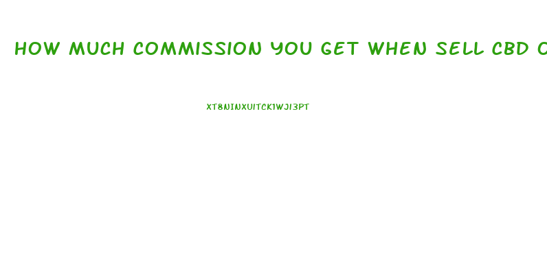 How Much Commission You Get When Sell Cbd Oil From Zilis