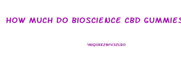 How Much Do Bioscience Cbd Gummies Cost