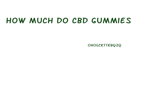 How Much Do Cbd Gummies