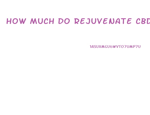 How Much Do Rejuvenate Cbd Gummies Cost