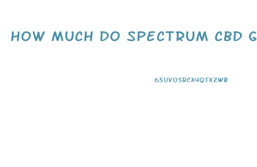 How Much Do Spectrum Cbd Gummies Cost