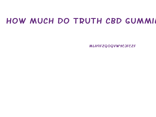 How Much Do Truth Cbd Gummies Cost