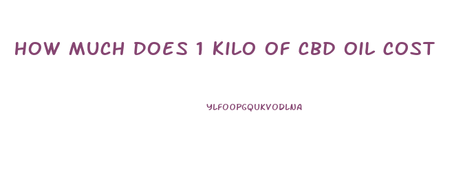 How Much Does 1 Kilo Of Cbd Oil Cost