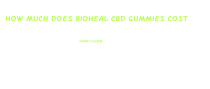 How Much Does Bioheal Cbd Gummies Cost