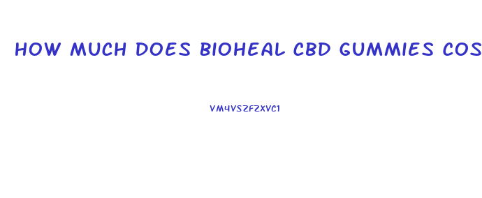 How Much Does Bioheal Cbd Gummies Cost