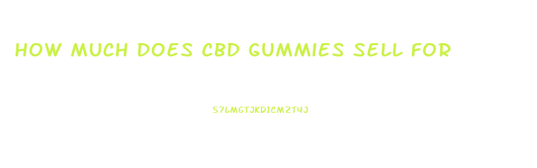 How Much Does Cbd Gummies Sell For