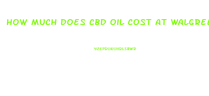 How Much Does Cbd Oil Cost At Walgreens