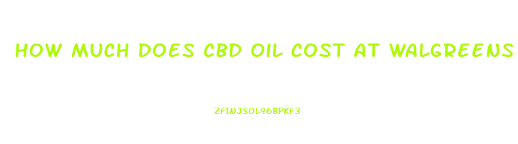 How Much Does Cbd Oil Cost At Walgreens