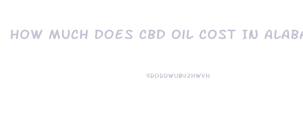 How Much Does Cbd Oil Cost In Alabama