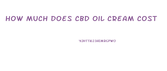 How Much Does Cbd Oil Cream Cost