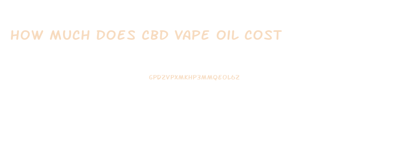 How Much Does Cbd Vape Oil Cost